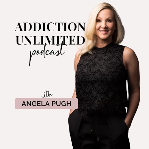 Addiction Unlimited Podcast by Angela Pugh 