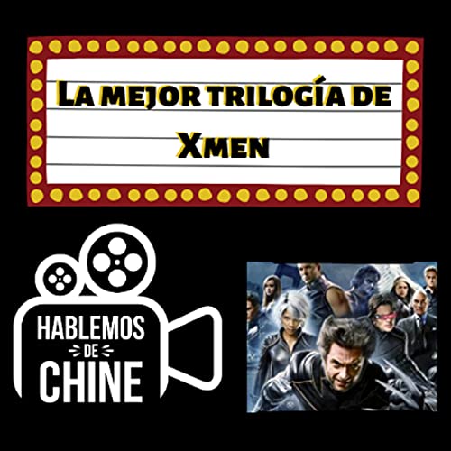 Hablemos de Chine 037 - La mejor trilogía de Xmen by Unknown