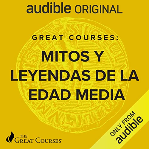 Great Courses: Mitos y leyenda de la Edad Media (Narración en Castellano) [Great Courses: Myths and Legends of the Middle Ages]