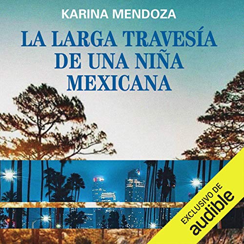 La larga travesía de una niña mexicana [The Long Journey of a Mexican Girl]