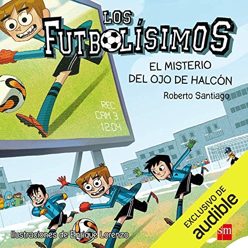 Los Futbolísimos 04. El Misterio del Ojo de Halcón (Narración en Castellano) [Soccer 4: The Mystery of the Hawkeye]