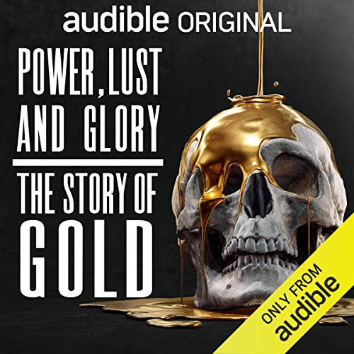 Power, Lust and Glory: The Story of Gold