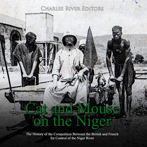Cat and Mouse on the Niger by Charles River Editors