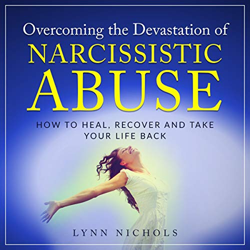 Overcoming the Devastation of Narcissistic Abuse by Lynn Nichols