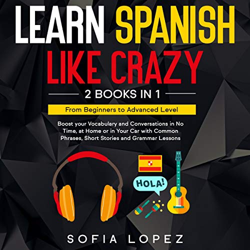 Learn Spanish like Crazy: 2 Books in 1