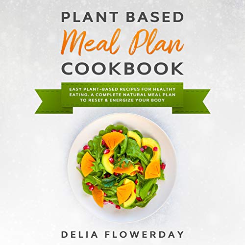 Plant Based Meal Plan Cookbook by Delia Flowerday