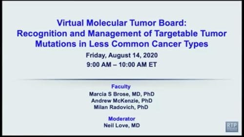 Multitumor | Virtual Molecular Tumor Board:  Recognition and Management of Targetable Tumor Mutations in Less Common Cancer Types