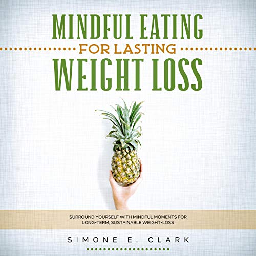 Mindful Eating for Lasting Weight Loss by Simone Clark
