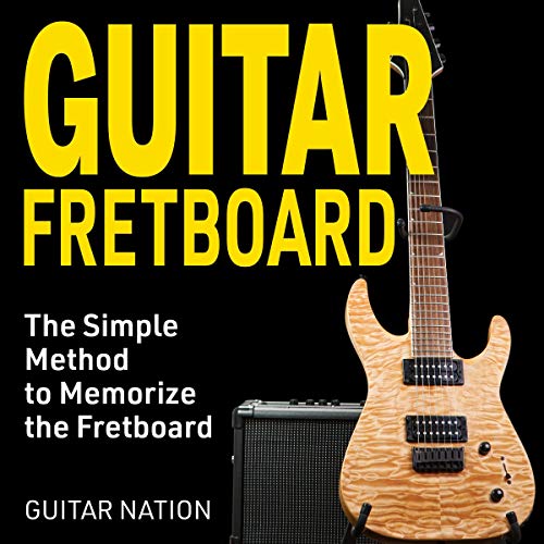 Guitar Fretboard: The Simple Method to Memorize the Fretboard