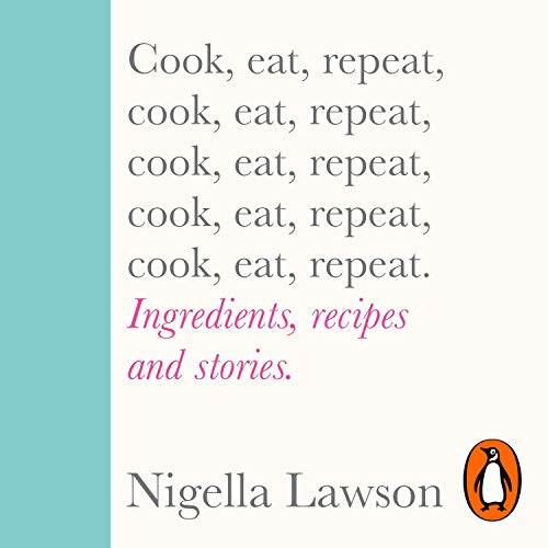 Cook, Eat, Repeat by Nigella Lawson