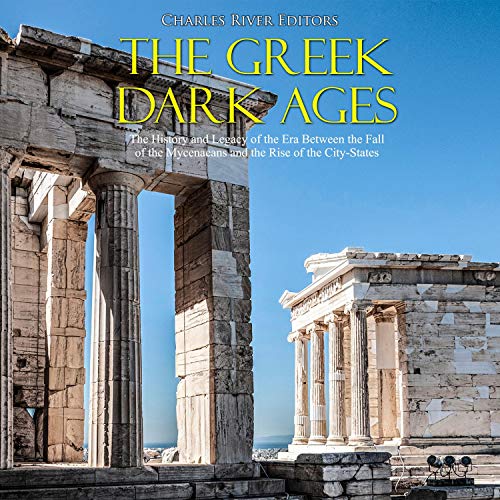 The Greek Dark Ages by Charles River Editors