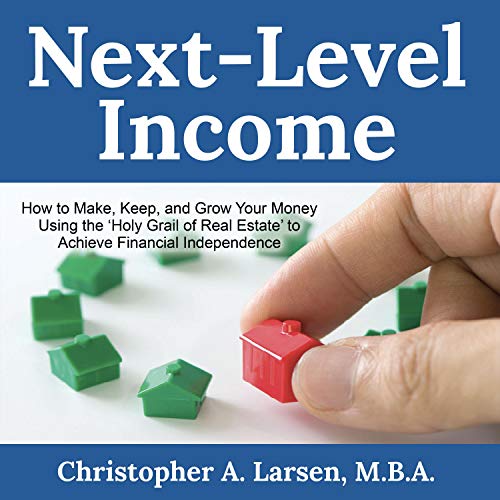Next-Level Income by Christopher A. Larsen M.B.A