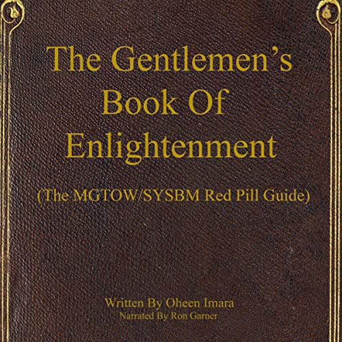 The Gentlemen's Book of Enlightenment: The MGTOW/SYSBM Red Pill Guide - Volume 1