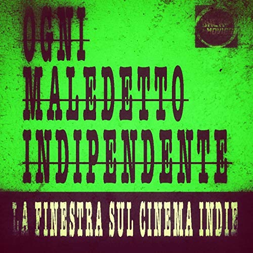 Ogni Maledetto Indipendente - La Finestra sul Cinema Indie by Back to the Movies