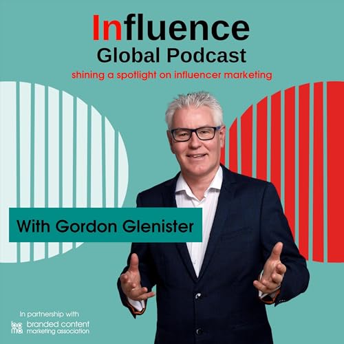 Influence Global Podcast - shining a spotlight on influencer marketing by Gordon Glenister
