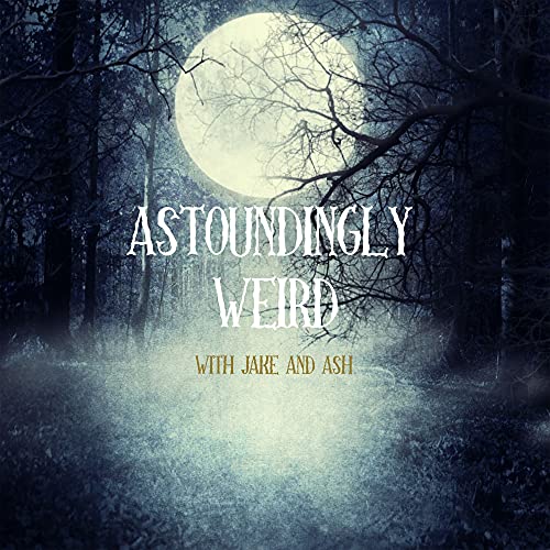 Astoundingly Weird by Jake Henderson Ash Johnson