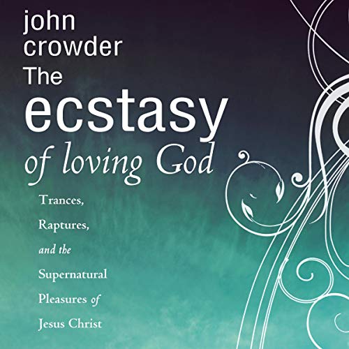 The Ecstacy of Loving God by John Crowder