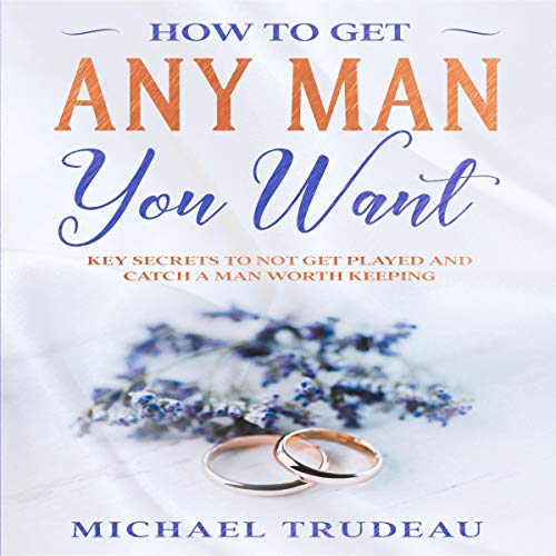 How to Get Any Man You Want