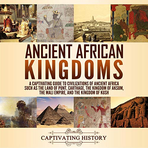 Ancient African Kingdoms by Captivating History