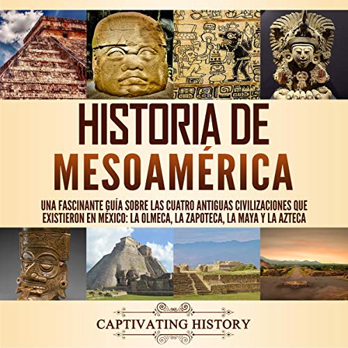 Historia de Mesoamérica [Mesoamerican History] by Captivating History