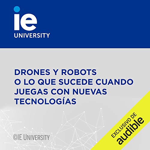 Drones y Robots o lo que Sucede Cuando Juegas con Nuevas Tecnologías (Narración en Castellano) [Drones and Robots or What Happens When You Play with New Technologies]