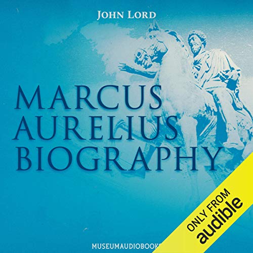 Marcus Aurelius Biography by John Lord
