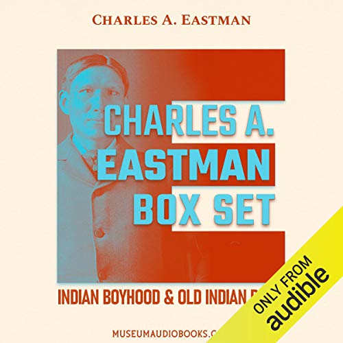 Charles A. Eastman Box Set: Indian Boyhood & Old Indian Days