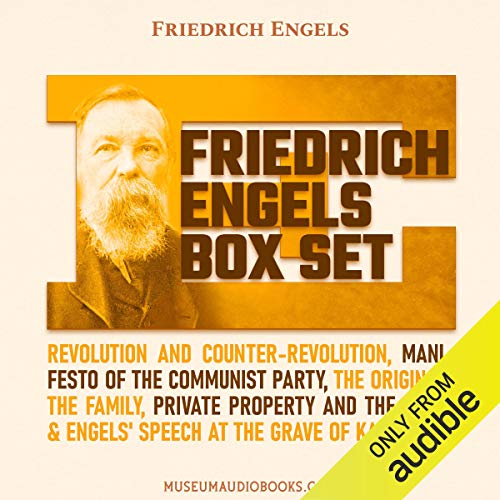 Friedrich Engels Box Set: Revolution and Counter-Revolution; Manifesto of the Communist Party; The Origin of the Family, Private Property and the State; & Engels' Speech at the Grave of Karl Marx