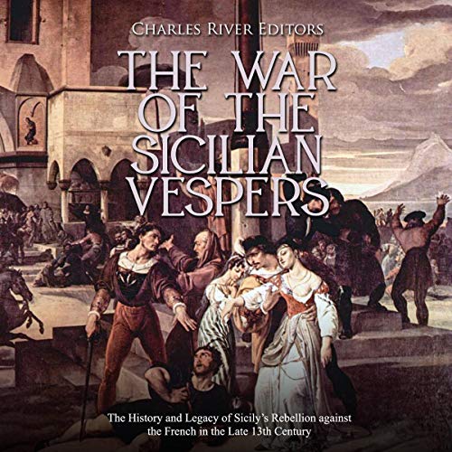 The War of the Sicilian Vespers by Charles River Editors