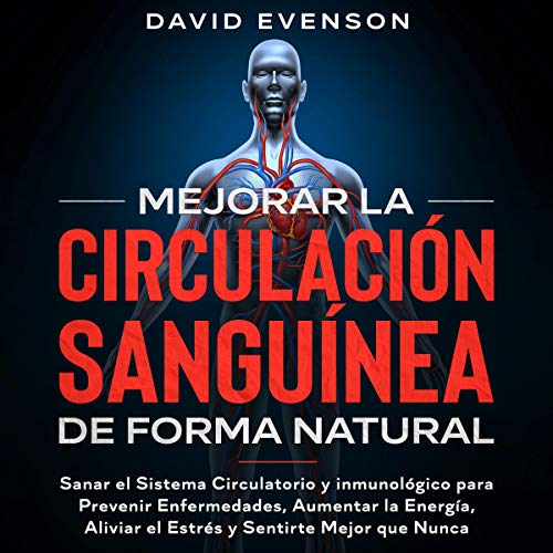Mejorar la Circulación Sanguínea de Forma Natural [Improve Blood Circulation Naturally] by David Evenson