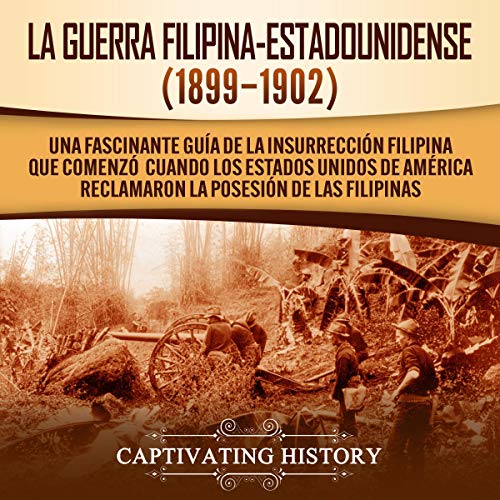 La Guerra Filipina-Estadounidense (1899-1902) [The Philippine-American War (1899-1902)]
