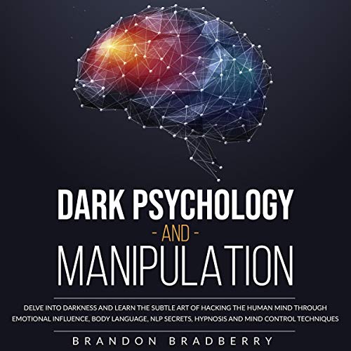 Dark Psychology and Manipulation by Brandon Bradberry
