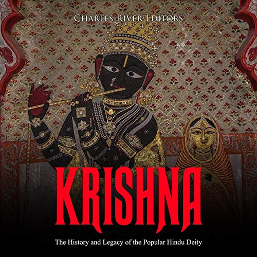 Krishna: The History and Legacy of the Popular Hindu Deity by Charles River Editors