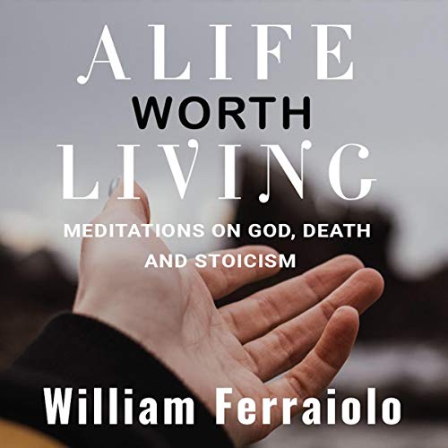 A Life Worth Living by William Ferraiolo