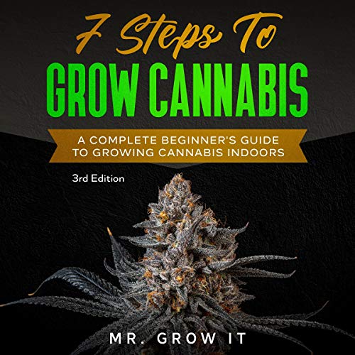 7 Steps to Grow Cannabis by Mr. Grow It