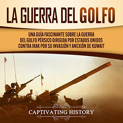 La Guerra del Golfo [The Gulf War] by Captivating History