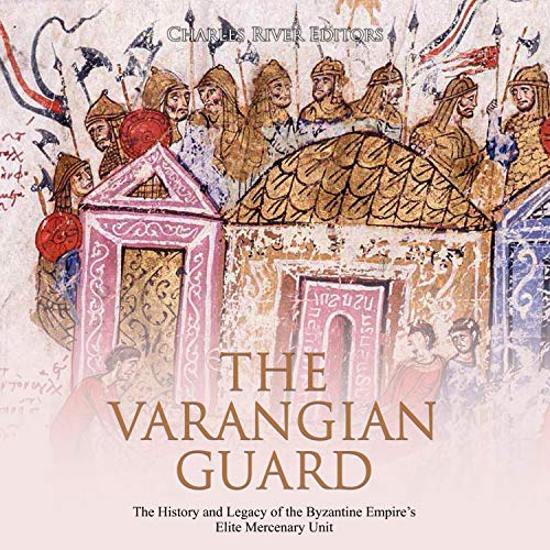 The Varangian Guard by Charles River Editors