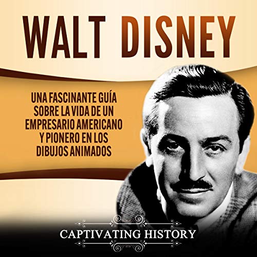 Walt Disney (Spanish Edition) by Captivating History