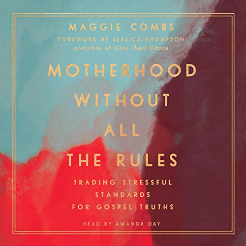 Motherhood Without All the Rules by Maggie Combs
