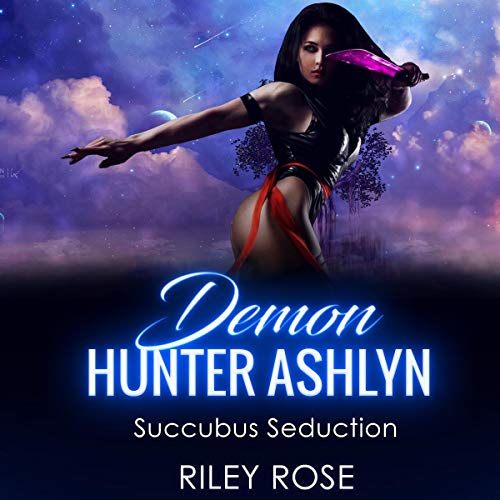 Demon Hunter Ashlyn: Succubus Seduction