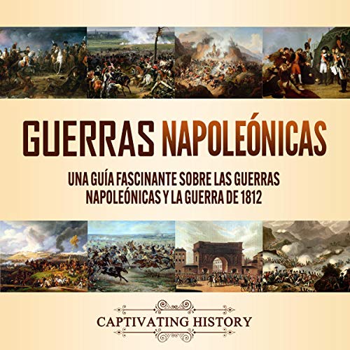 Guerras Napoleónicas [Napoleonic Wars] by Captivating History