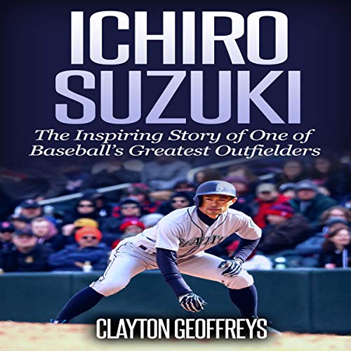 Ichiro Suzuki: The Inspiring Story of One of Baseball’s Greatest Outfielders