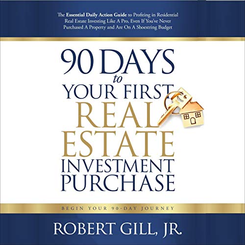 90 Days to Your First Real Estate Investment Purchase