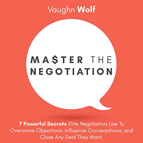 Master the Negotiation by Vaughn Wolf