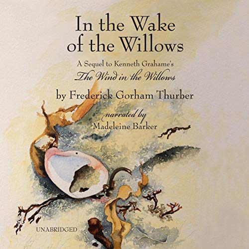 In the Wake of the Willows, 2nd Edition by Frederick Gorham Thurber