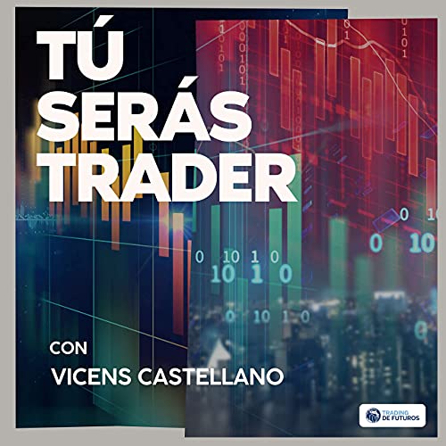 Tú Serás Trader con Vicens Castellano by tradingdefuturos.com