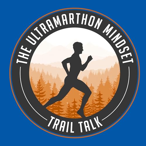 The Ultramarathon Mindset: Trail Talk by Eric Deeter