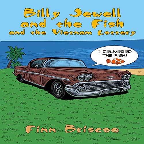 Billy Jewel and the Fish and the Vietnam Lottery by Finn Briscoe