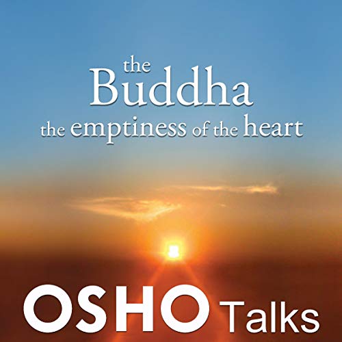 The Buddha: The Emptiness of the Heart by Osho