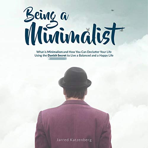 Being a Minimalist by Jarred Katzenberg